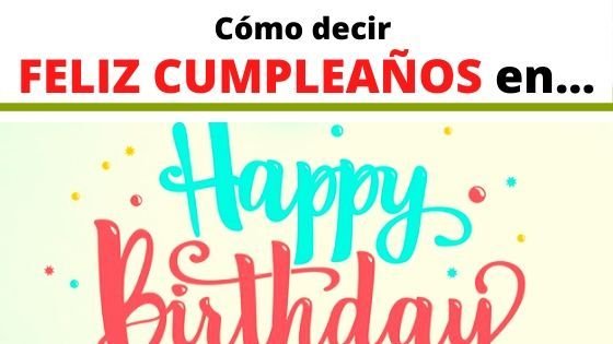 Cómo se dice Feliz Cumpleaños en…