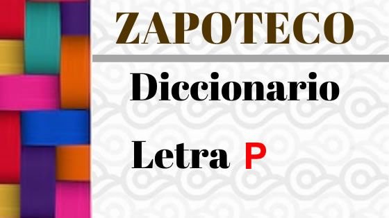 Zapoteco- Diccionario – Letra P