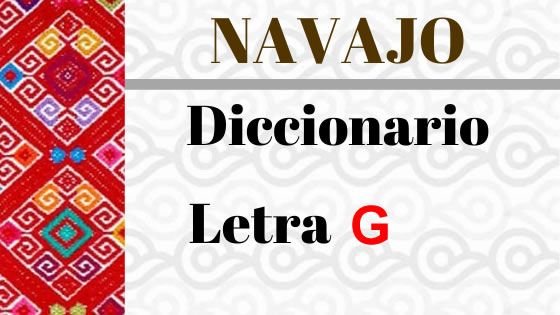 Navajo – Diccionario – Letra G