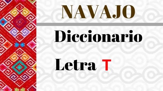 Navajo – Diccionario – Letra T
