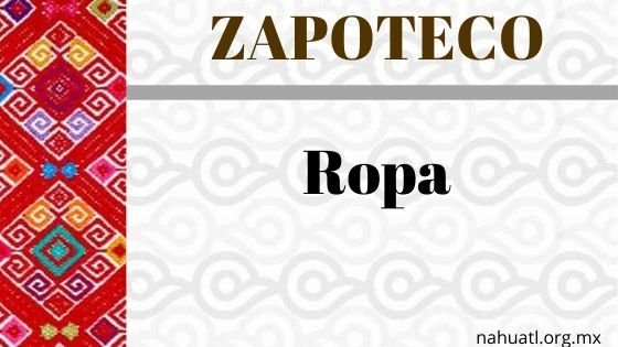 Zapoteco- Diccionario – Vestimenta