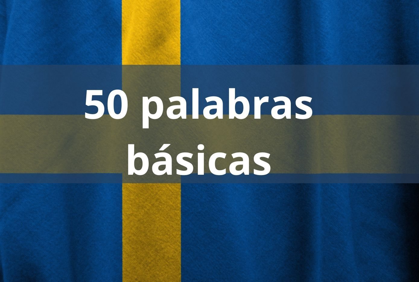 Las 50 palabras básicas en SUECO