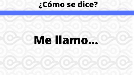 Cómo se dice Me Llamo en
