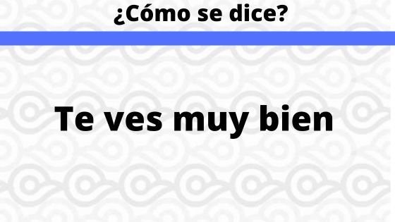 ¿Cómo se dice? “Te ves muy bien” en 25 idiomas