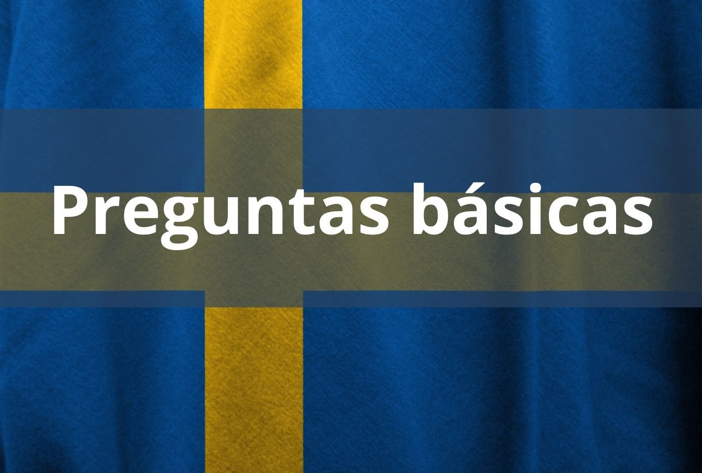 Aprende las preguntas básicas en Sueco